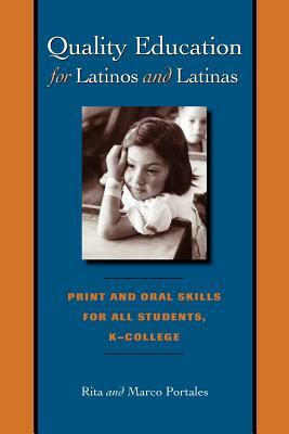 Quality Education for Latinos and Latinas: Print and Oral Skills for All Students, K-College by Rita Portales, Marco Portales