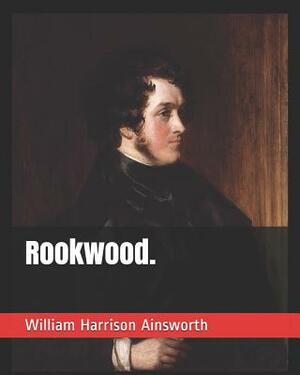 Rookwood. by William Harrison Ainsworth