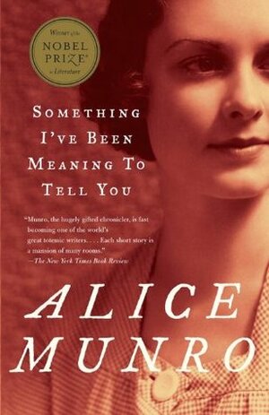 Something I've Been Meaning to Tell You: 13 Stories by Alice Munro