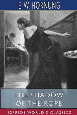 The Shadow of the Rope (Esprios Classics) by E. W. Hornung