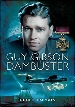 Guy Gibson: Dambuster by Geoff Simpson