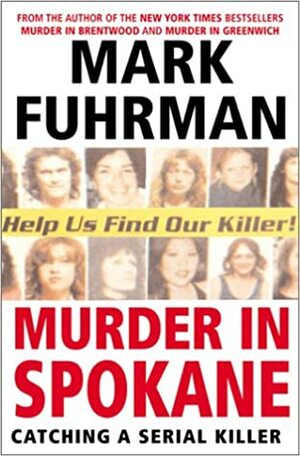 Murder In Spokane: Catching a Serial Killer by Mark Fuhrman