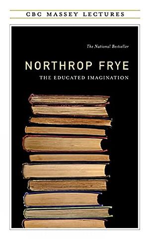 The Educated Imagination by Northrop Frye