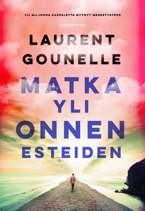 Matka yli onnen esteiden by Laurent Gounelle, Lotta Toivanen