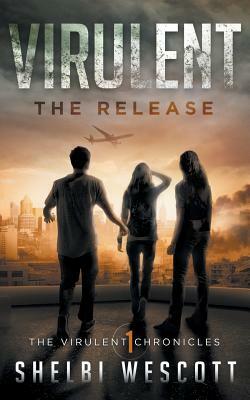 Virulent: The Release by Shelbi Wescott