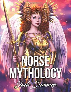 Norse Mythology: An Adult Coloring Book with Fun, Beautiful, and Relaxing Coloring Pages by Jade Summer