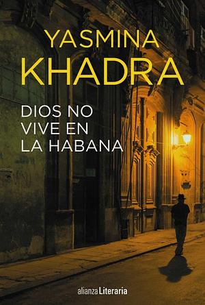 Dios no vive en La Habana by Yasmina Khadra