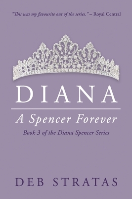 Diana, A Spencer Forever by Deb Stratas