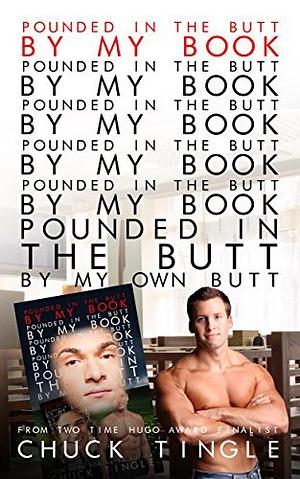 Pounded In The Butt By My Book "Pounded In The Butt By My Book 'Pounded In The Butt By My Book "Pounded In The Butt By My Book 'Pounded In The Butt By My Book "Pounded In The Butt By My Own Butt"'"' by Chuck Tingle