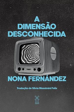 A Dimensão Desconhecida by Nona Fernández, Silvia Massimini Felix