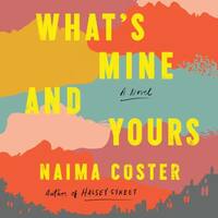 What's Mine and Yours by Naima Coster