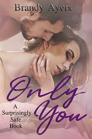Only You: A Surprisingly Safe Book by Brandy Ayers