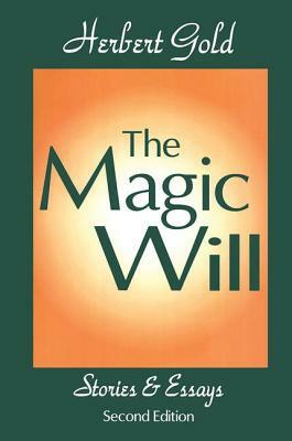 The Magic Will: Stories and Essays by Herbert Gold