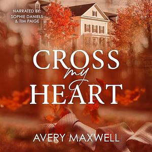 Cross My Heart: A Broken Hearts Novel by Avery Maxwell