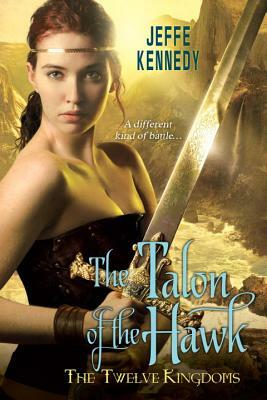 The Twelve Kingdoms: The Talon of the Hawk by Jeffe Kennedy