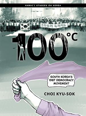 100°C: South Korea's 1987 Democracy Movement by Choi Kyu-sok