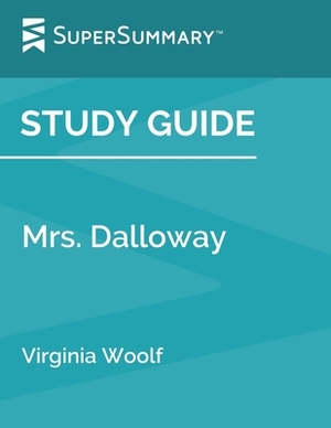 Study Guide: Mrs. Dalloway by Virginia Woolf (SuperSummary) by SuperSummary