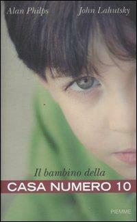 Il bambino della Casa Numero 10 by Alan Philps, John Lahutsky, John Lahutsky, Franca Genta Bonelli