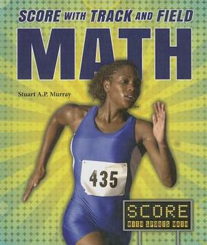 Score with Track and Field Math by Stuart A. P. Murray