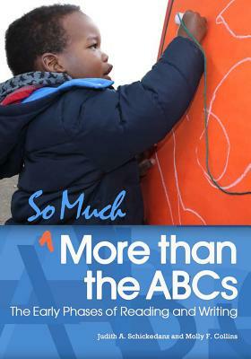 So Much More Than the ABCs by Molly F. Collins, Judith A. Schickedanz