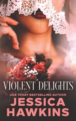 Violent Delights by Jessica Hawkins