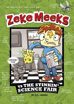 Zeke Meeks Vs the Stinkin' Science Fair by D.L. Green