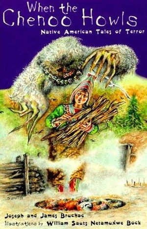 When the Chenoo Howls: Native American Tales of Terror by Joseph Bruchac, William Sauts Bock, James Bruchac