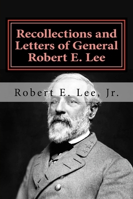 Recollections and Letters of General Robert E. Lee by Robert E. Lee