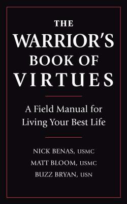 The Warrior's Book of Virtues: A Field Manual for Living Your Best Life by Nick Benas, Richard Bryan, Matthew Bloom