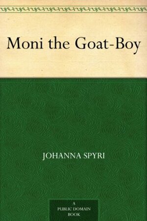 Moni the Goat-Boy by Johanna Spyri, Helen B. Dole, Charles Copeland