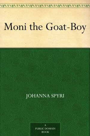 Moni the Goat-Boy by Helen B. Dole, Johanna Spyri, Charles Copeland