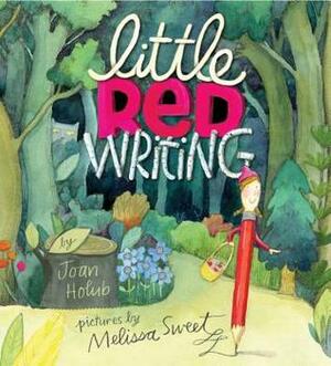 Little Red Writing by Joan Holub, Melissa Sweet