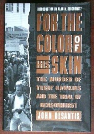 For the Color of His Skin: The Murder of Yusuf Hawkins and the Trial of Bensonhurst by John Desantis