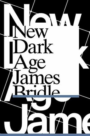 New Dark Age: Technology and the End of the Future by James Bridle