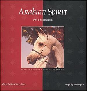 Arabian Spirit by Bob Langrish, Betsy Sikora Siino