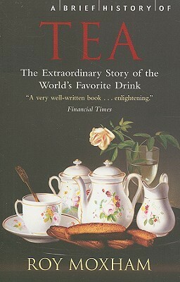 A Brief History of Tea by Roy Moxham