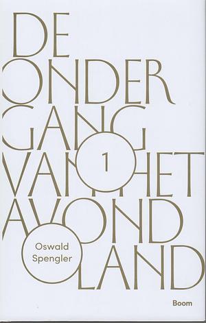 De ondergang van het avondland. Schets van een morfologie van de wereldgeschiedenis. I. Gestalte en werkelijkheid by Oswald Spengler, H. Stuart Hughes