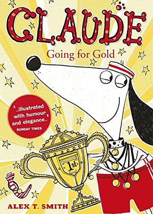 Claude Going for Gold! by Alex T. Smith