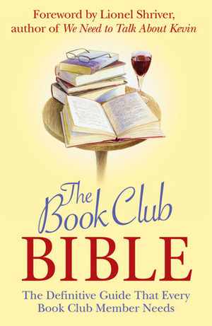 The Book Club Bible: The Definitive Guide That Every Book Club Member Needs by Various, Lionel Shriver, Michael O'Mara