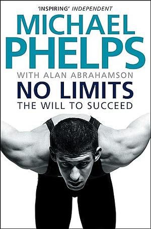 No Limits: The Will to Succeed by Michael Phelps