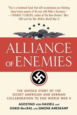 Alliance of Enemies: The Untold Story of the Secret American and German Collaboration to End World War II by Agostino Von Hassell, Sigrid MacRae