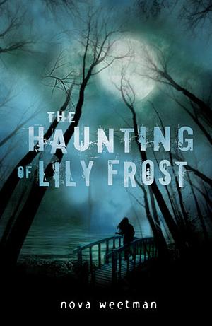 The Haunting of Lily Frost by Nova Weetman