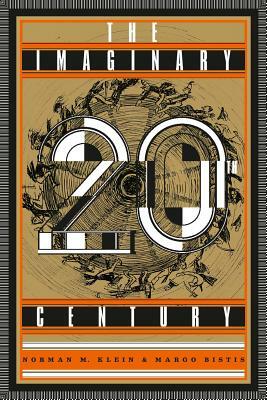 The Imaginary 20th Century by Norman M. Klein, Margo Bistis