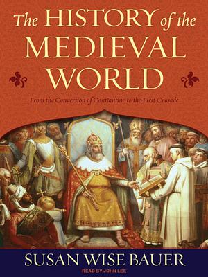 The History of the Medieval World by Susan Wise Bauer