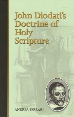 John Diodati's Doctrine of Holy Scripture by Andrea Ferrari