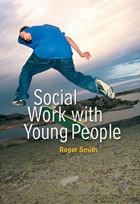 Social Work with Young People by Roger Smith