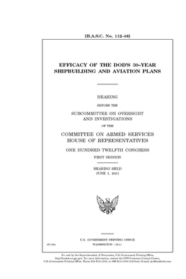 Efficacy of the DOD's 30-year shipbuilding and aviation plans by Committee on Armed Services (house), United States House of Representatives, United State Congress