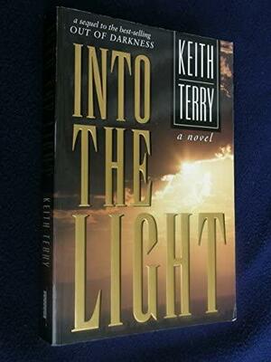 Into the Light: A Novel by Keith Terry, Keith Terry