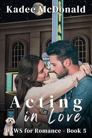 Acting in Love: by Kadee McDonald, Kadee McDonald