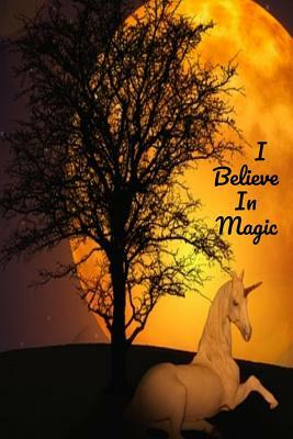 I Believe In Magic: Unicorns Are Real by T. &. K. Publishing